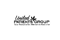 UNITED PATIENTS GROUP YOUR RESOURCE FOR ALTERNATIVE MEDICINE