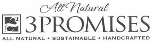 ALL NATURAL 3 PROMISES ALL NATURAL · SUSTAINABLE · HANDCRAFTED