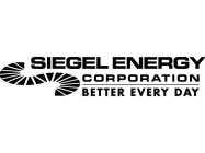 S SIEGEL ENERGY CORPORATION BETTER EVERY DAY