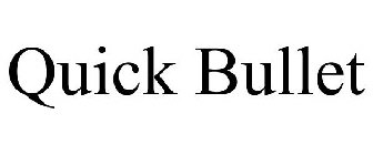 QUICK BULLET