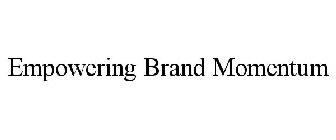 EMPOWERING BRAND MOMENTUM
