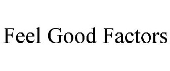 FEEL GOOD FACTORS