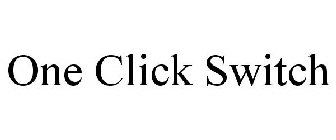 ONE CLICK SWITCH