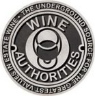 WINE AUTHORITIES THE UNDERGROUND SOURCE FOR THE GREATEST VALUES IN ESTATE WINE