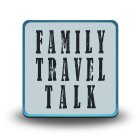 FAMILY TRAVEL TALK