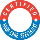 CERTIFIED ROOF CARE SPECIALIST