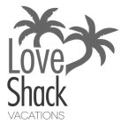 LOVE SHACK VACATIONS