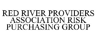 RED RIVER PROVIDERS ASSOCIATION RISK PURCHASING GROUP
