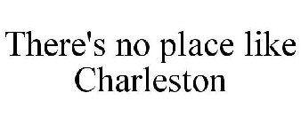 THERE'S NO PLACE LIKE CHARLESTON