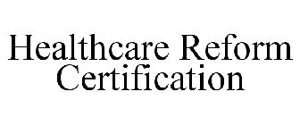 HEALTHCARE REFORM CERTIFICATION