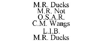 M.R. DUCKS M.R. NOT O.S.A.R. C.M. WANGS L.I.B. M.R. DUCKS