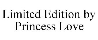 LIMITED EDITION BY PRINCESS LOVE