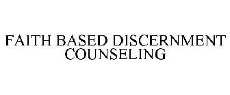 FAITH BASED DISCERNMENT COUNSELING