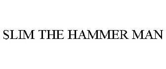 SLIM THE HAMMER MAN