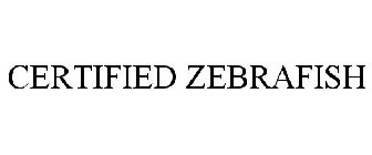 CERTIFIED ZEBRAFISH