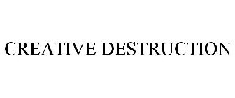 CREATIVE DESTRUCTION