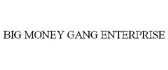 BIG MONEY GANG ENTERPRISE