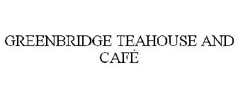 GREENBRIDGE TEAHOUSE AND CAFÉ