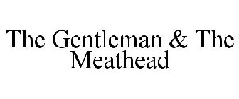 THE GENTLEMAN & THE MEATHEAD