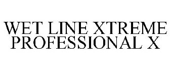 WET LINE XTREME PROFESSIONAL X