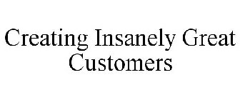 CREATING INSANELY GREAT CUSTOMERS