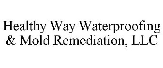 HEALTHY WAY WATERPROOFING & MOLD REMEDIATION, LLC