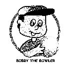 BOBBY THE BOWLER