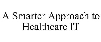 A SMARTER APPROACH TO HEALTHCARE IT