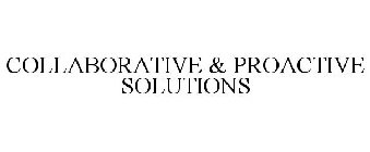 COLLABORATIVE & PROACTIVE SOLUTIONS