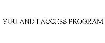 YOU AND I ACCESS PROGRAM