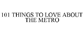 101 THINGS TO LOVE ABOUT THE METRO
