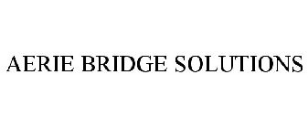 AERIE BRIDGE SOLUTIONS