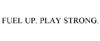 FUEL UP. PLAY STRONG.