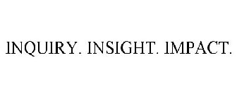 INQUIRY. INSIGHT. IMPACT.