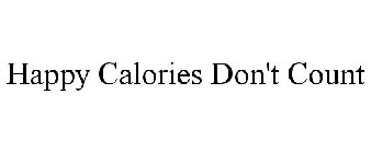 HAPPY CALORIES DON'T COUNT