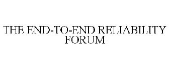 THE END-TO-END RELIABILITY FORUM