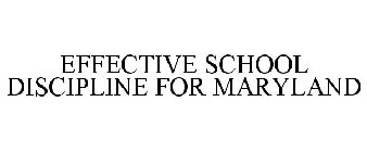 EFFECTIVE SCHOOL DISCIPLINE FOR MARYLAND