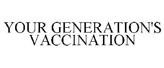 YOUR GENERATION'S VACCINATION