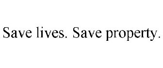 SAVE LIVES. SAVE PROPERTY.