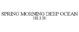 SPRING MORNING DEEP OCEAN BLUE