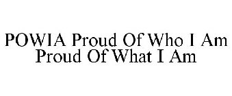POWIA PROUD OF WHO I AM PROUD OF WHAT I AM