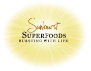 SUNBURST SUPERFOODS BURSTING WITH LIFE