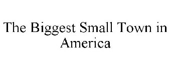 THE BIGGEST SMALL TOWN IN AMERICA
