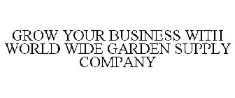 GROW YOUR BUSINESS WITH WORLD WIDE GARDEN SUPPLY COMPANY