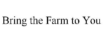 BRING THE FARM TO YOU