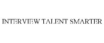 INTERVIEW TALENT SMARTER