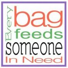 EVERY BAG FEEDS SOMEONE IN NEED