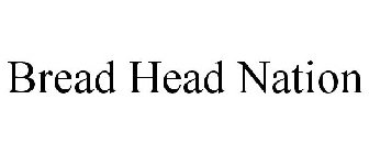 BREAD HEAD NATION