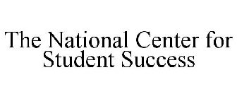 THE NATIONAL CENTER FOR STUDENT SUCCESS