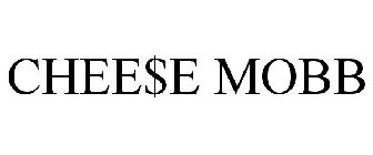 CHEE$E MOBB